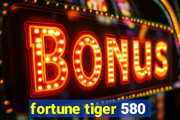 fortune tiger 580