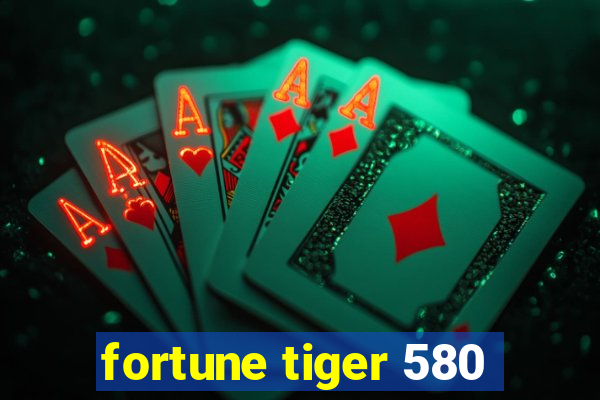 fortune tiger 580