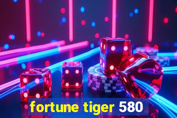 fortune tiger 580