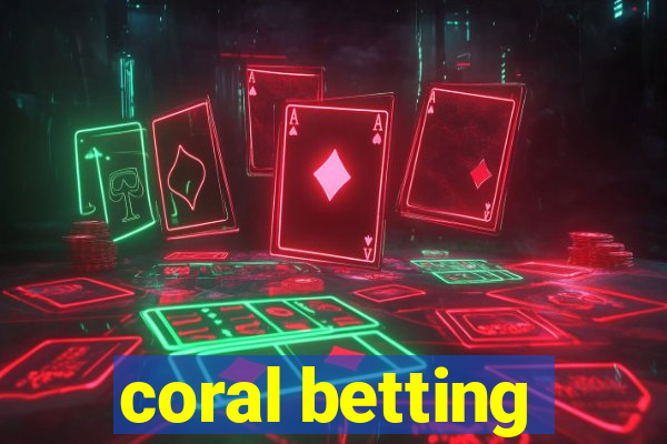 coral betting