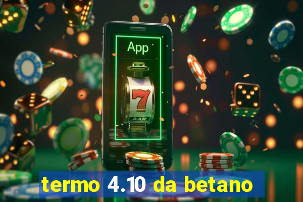 termo 4.10 da betano