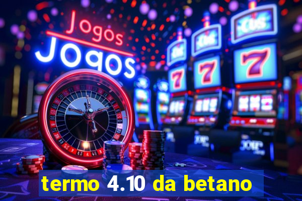 termo 4.10 da betano