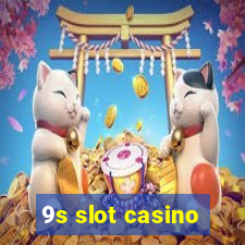 9s slot casino