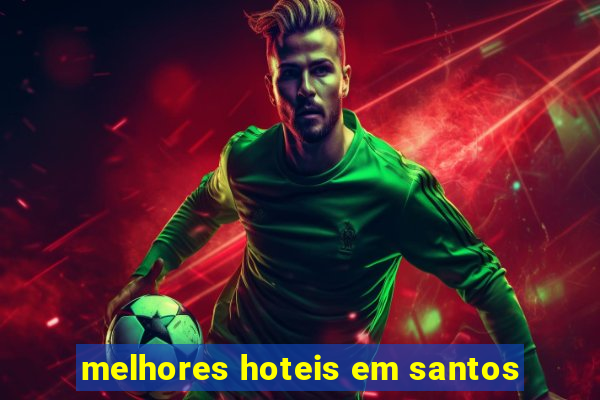 melhores hoteis em santos