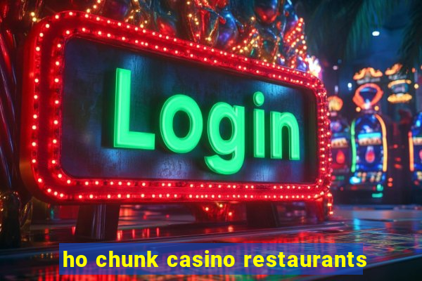 ho chunk casino restaurants