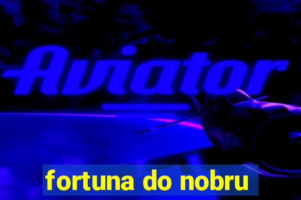 fortuna do nobru