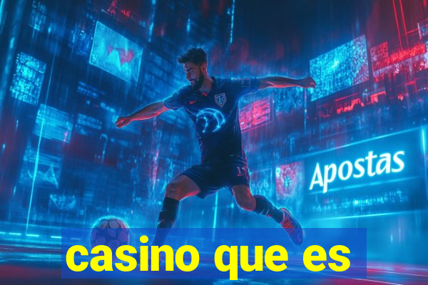 casino que es