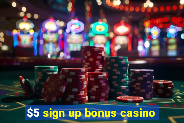 $5 sign up bonus casino