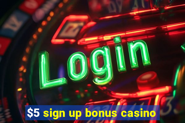 $5 sign up bonus casino