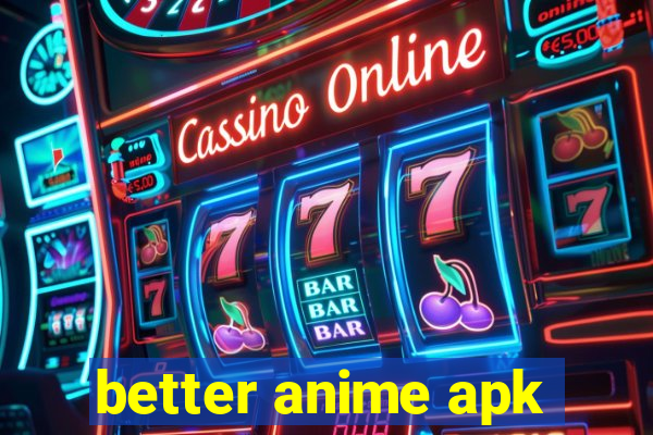 better anime apk