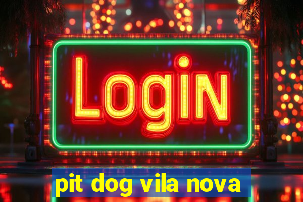 pit dog vila nova