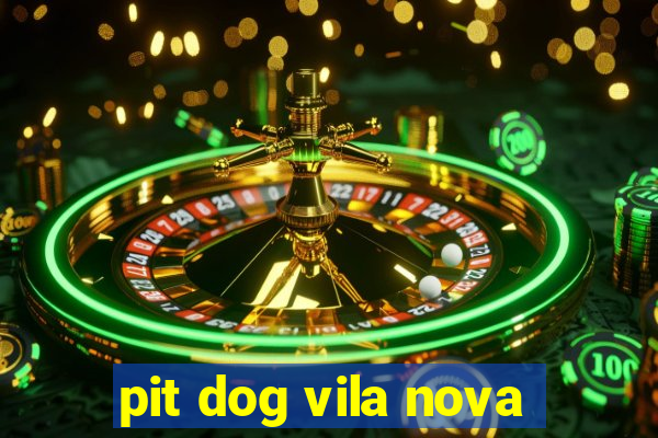 pit dog vila nova