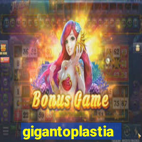 gigantoplastia