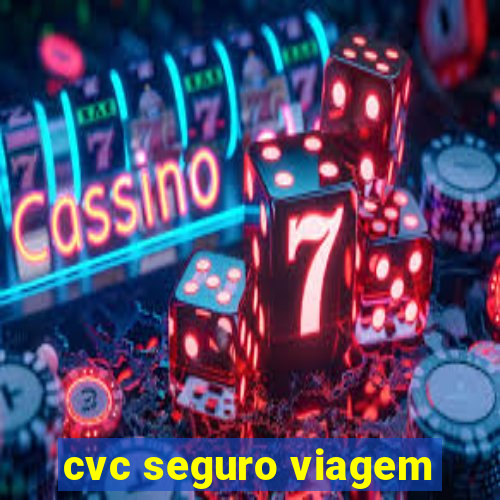 cvc seguro viagem