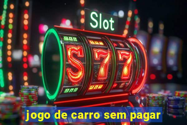 jogo de carro sem pagar