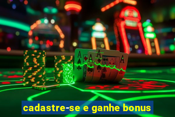 cadastre-se e ganhe bonus