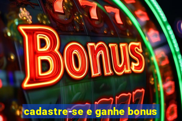 cadastre-se e ganhe bonus