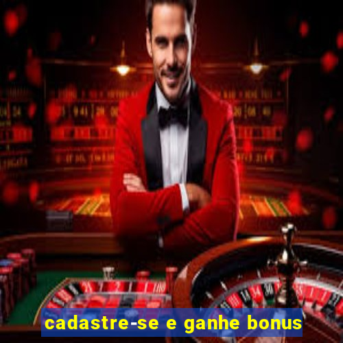 cadastre-se e ganhe bonus