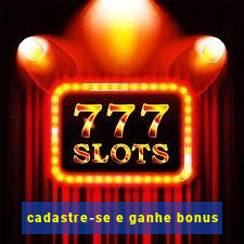 cadastre-se e ganhe bonus