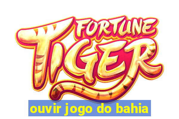 ouvir jogo do bahia