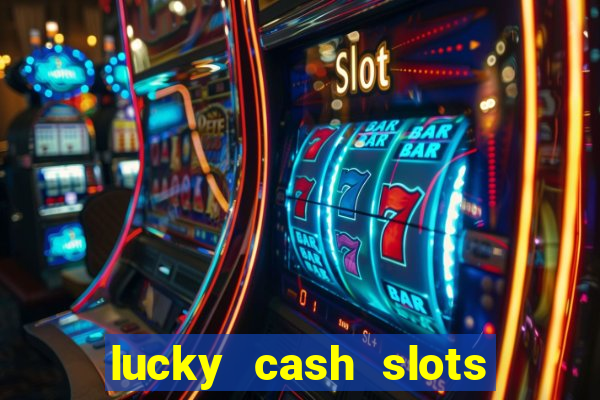 lucky cash slots money game