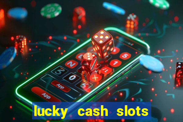 lucky cash slots money game