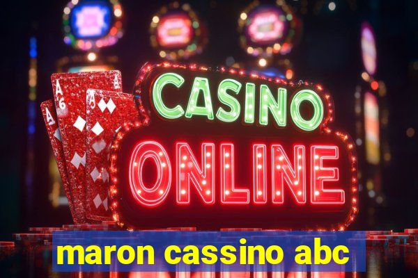 maron cassino abc