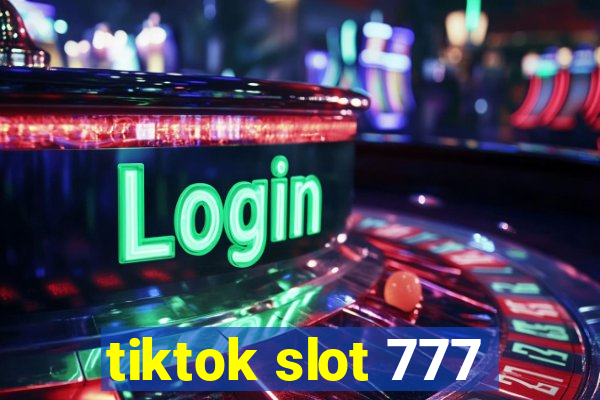 tiktok slot 777