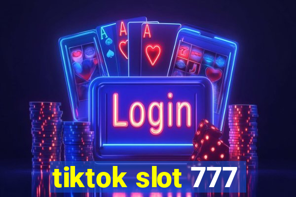 tiktok slot 777