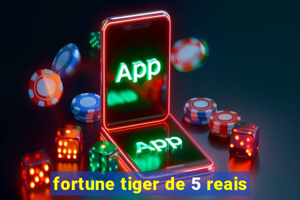 fortune tiger de 5 reais