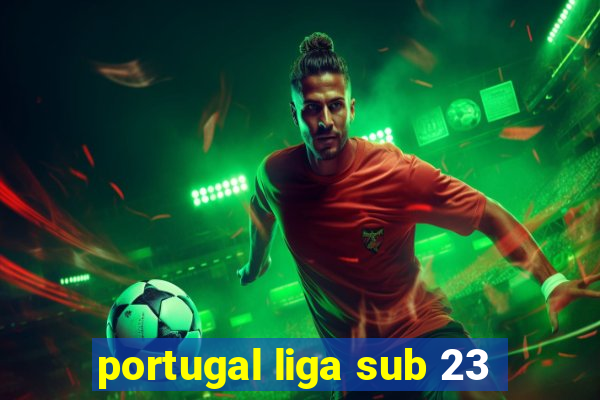 portugal liga sub 23