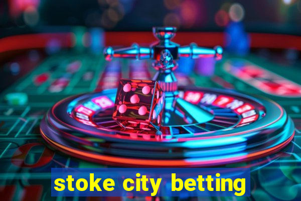 stoke city betting