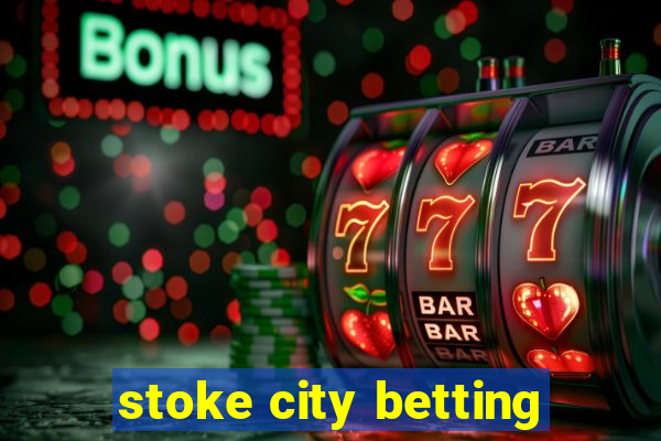 stoke city betting