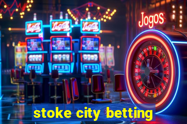 stoke city betting