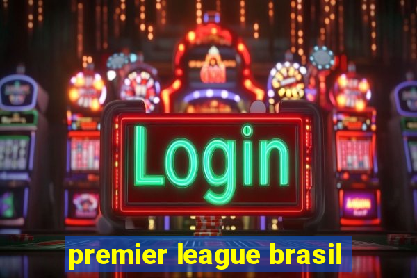 premier league brasil