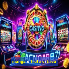 manga é fruta cítrica