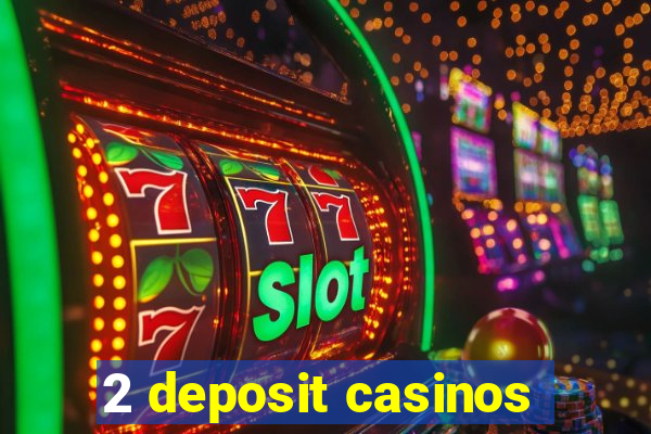 2 deposit casinos