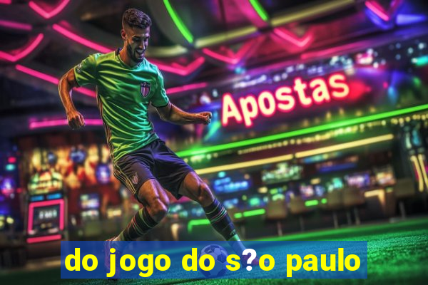 do jogo do s?o paulo