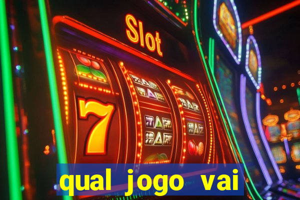 qual jogo vai passar ma globo hoje