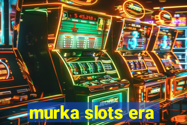 murka slots era