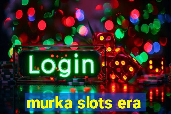 murka slots era