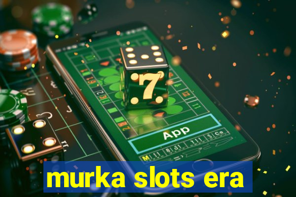 murka slots era