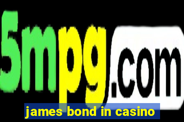 james bond in casino