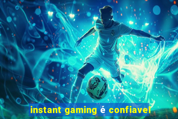 instant gaming é confiavel