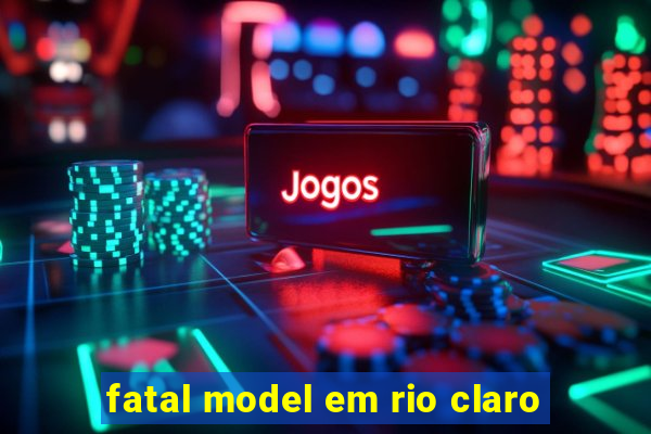 fatal model em rio claro