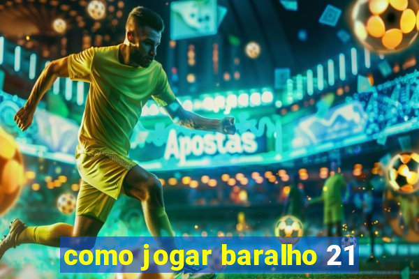 como jogar baralho 21