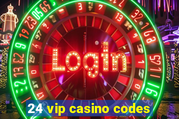 24 vip casino codes