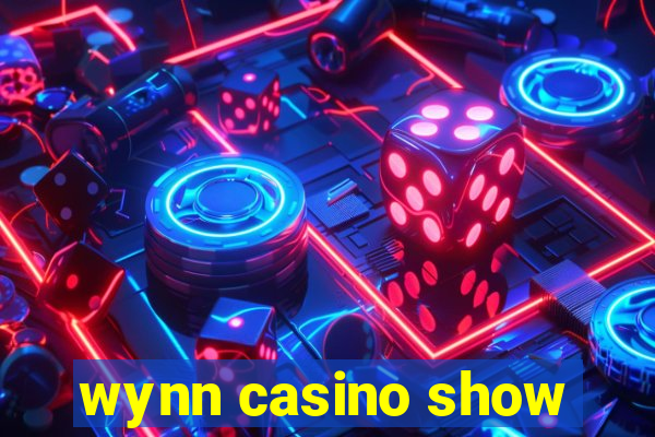 wynn casino show