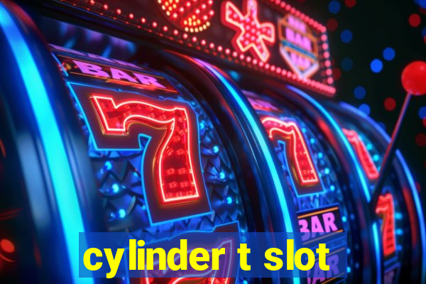 cylinder t slot