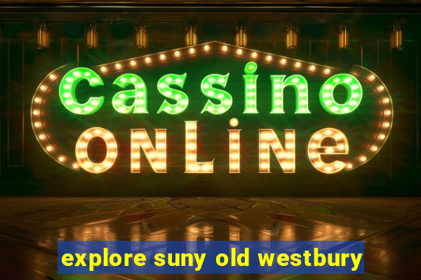 explore suny old westbury